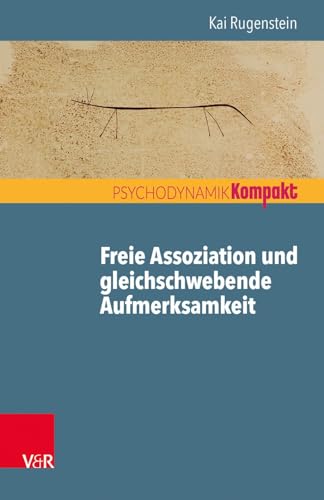 Freie Assoziation und gleichschwebende Aufmerksamkeit: Arbeiten mit der psychoanalytischen Methode (Psychodynamik kompakt) von Vandenhoeck + Ruprecht